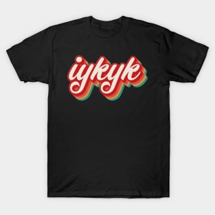 IYKYK T-Shirt